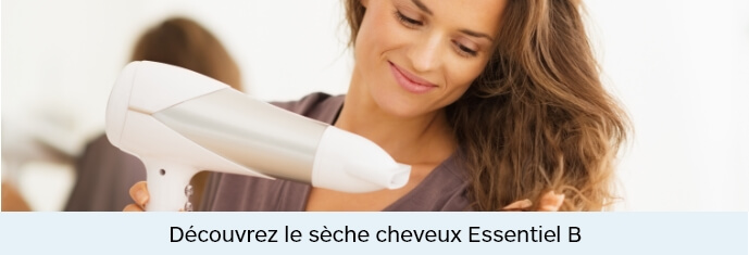 Découvrez le sèche cheveux Essentiel B